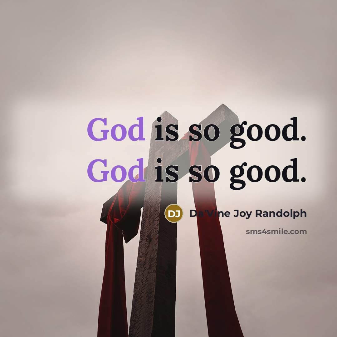 “God is so good. God is so good.…” quote by Da'Vine Joy Randolph