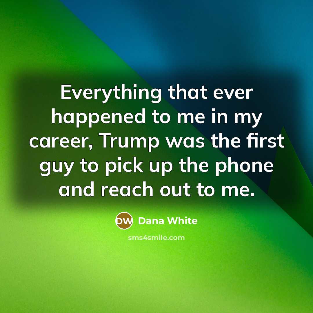 “Everything that ever happened to me in my career, Trump…” quote by Dana White