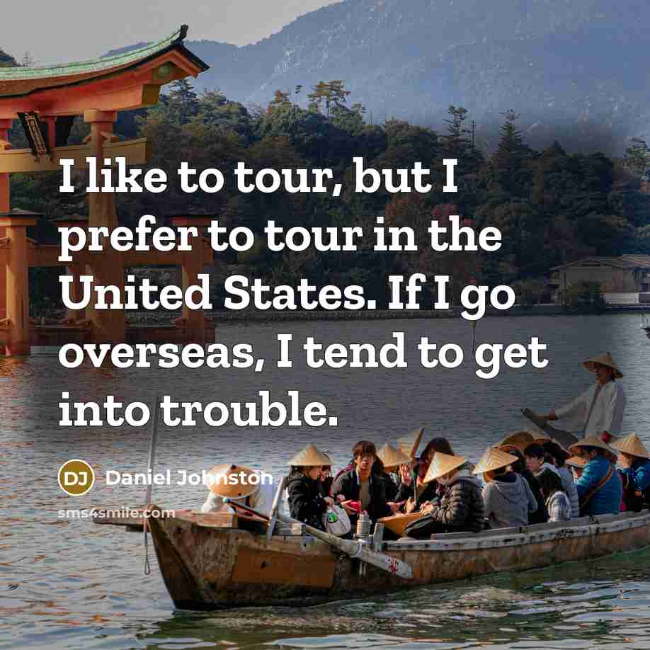 “I like to tour, but I prefer to tour in…” quote by Daniel Johnston