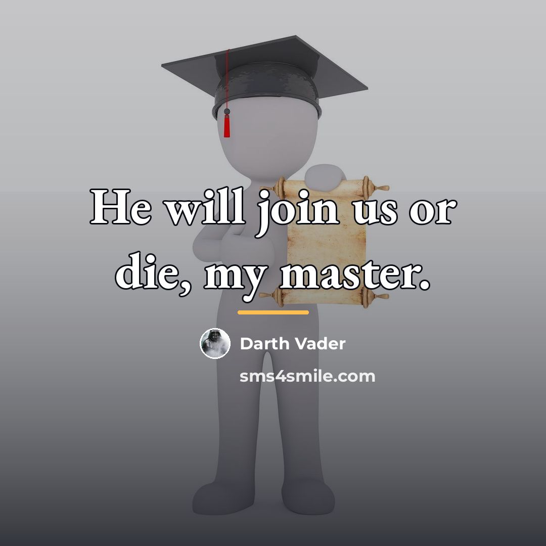 “He will join us or die, my master.…” quote by Darth Vader