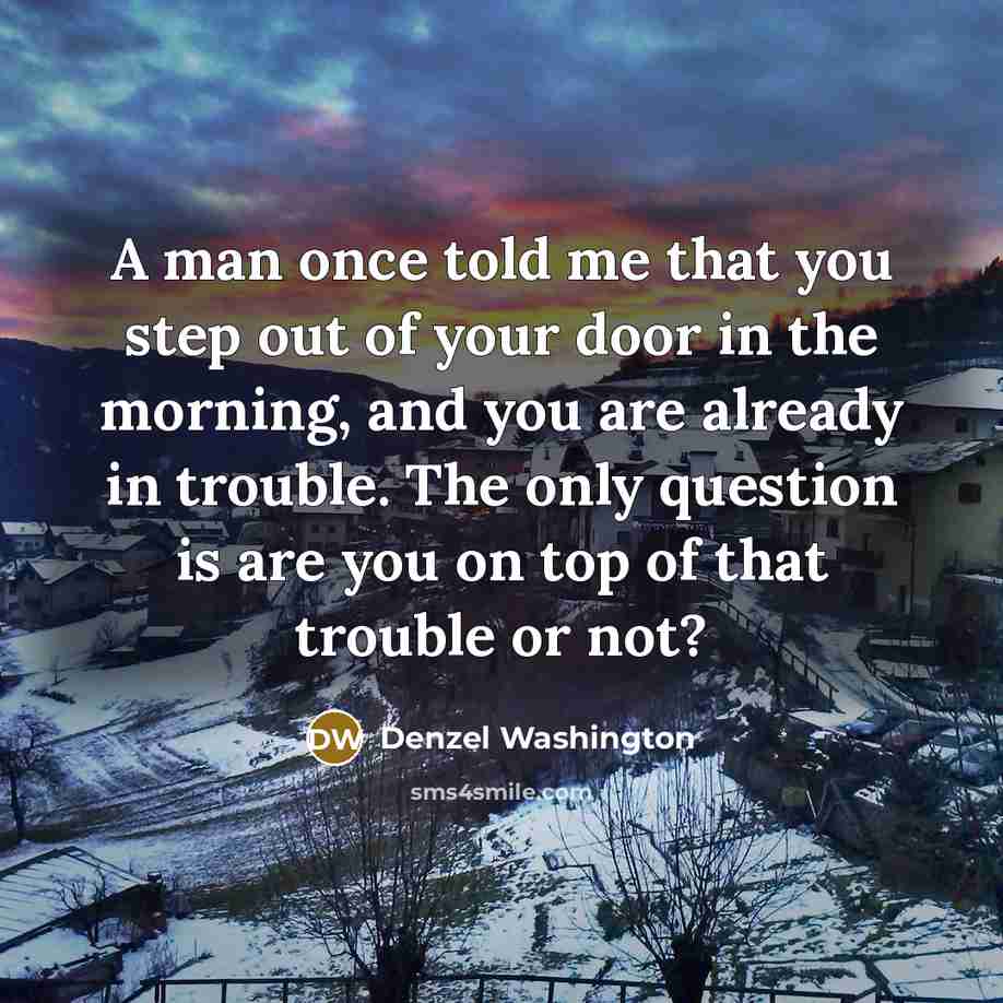 “A man once told me that you step out of…” quote by Denzel Washington