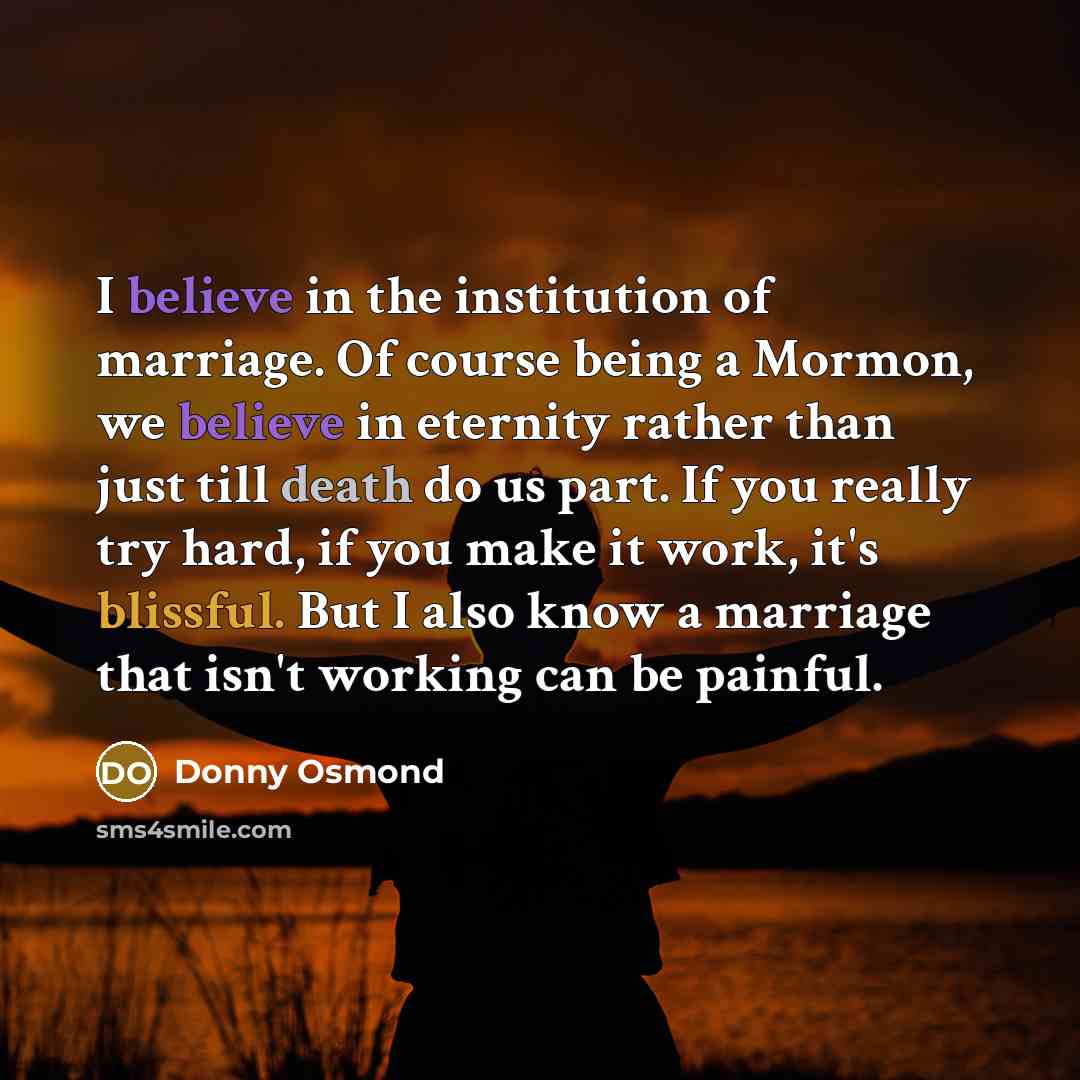 “I believe in the institution of marriage. Of course being…” quote by Donny Osmond