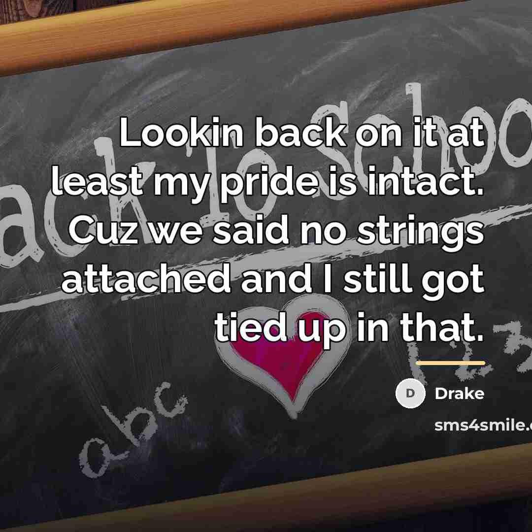 “Lookin back on it at least my pride is intact.…” quote by Drake