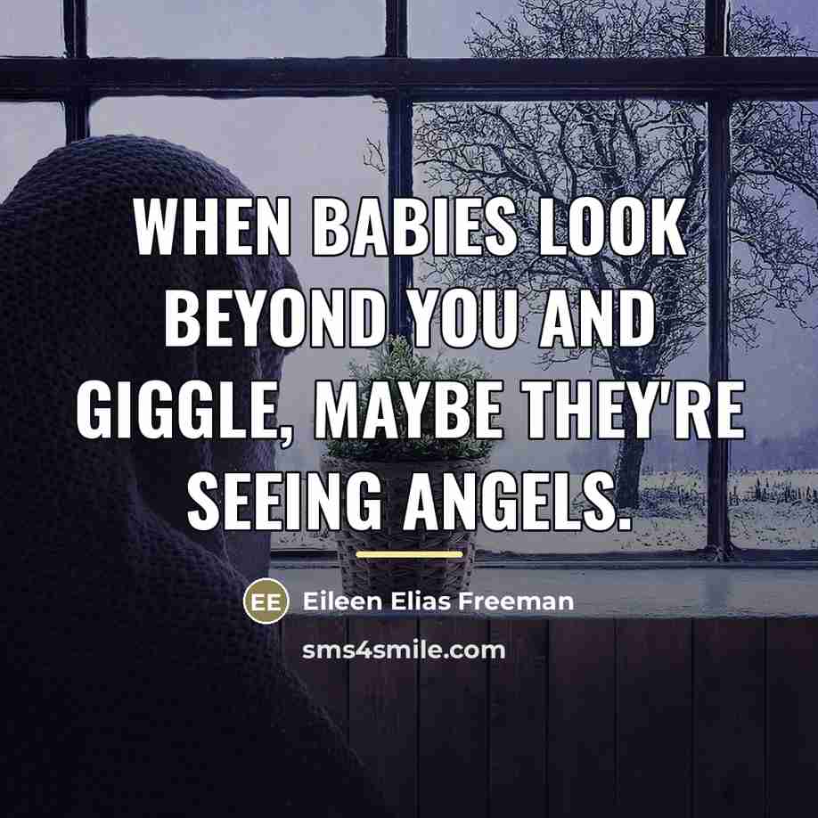 “When babies look beyond you and giggle, maybe they're seeing…” quote by Eileen Elias Freeman
