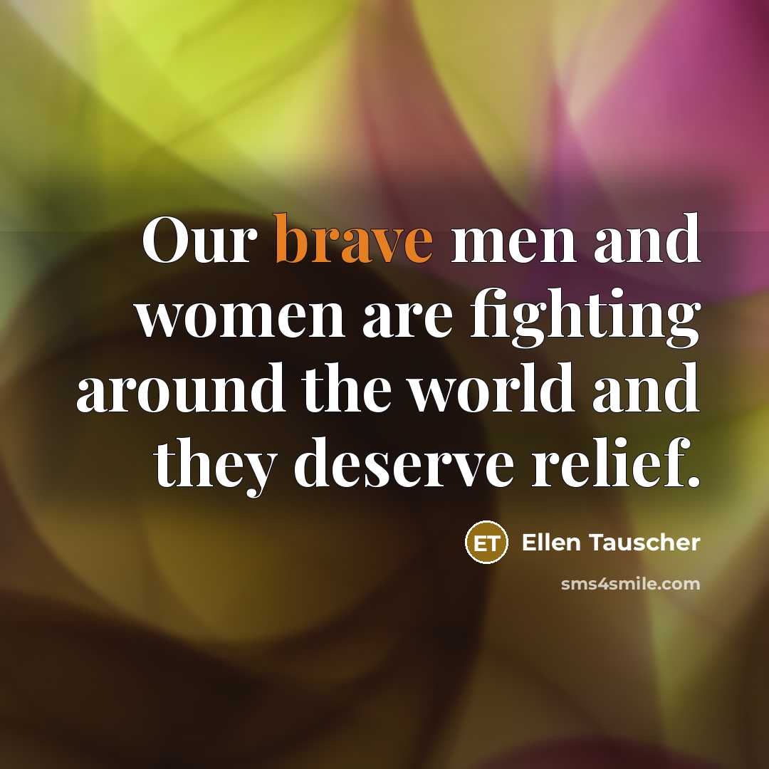 “Our brave men and women are fighting around the world…” quote by Ellen Tauscher