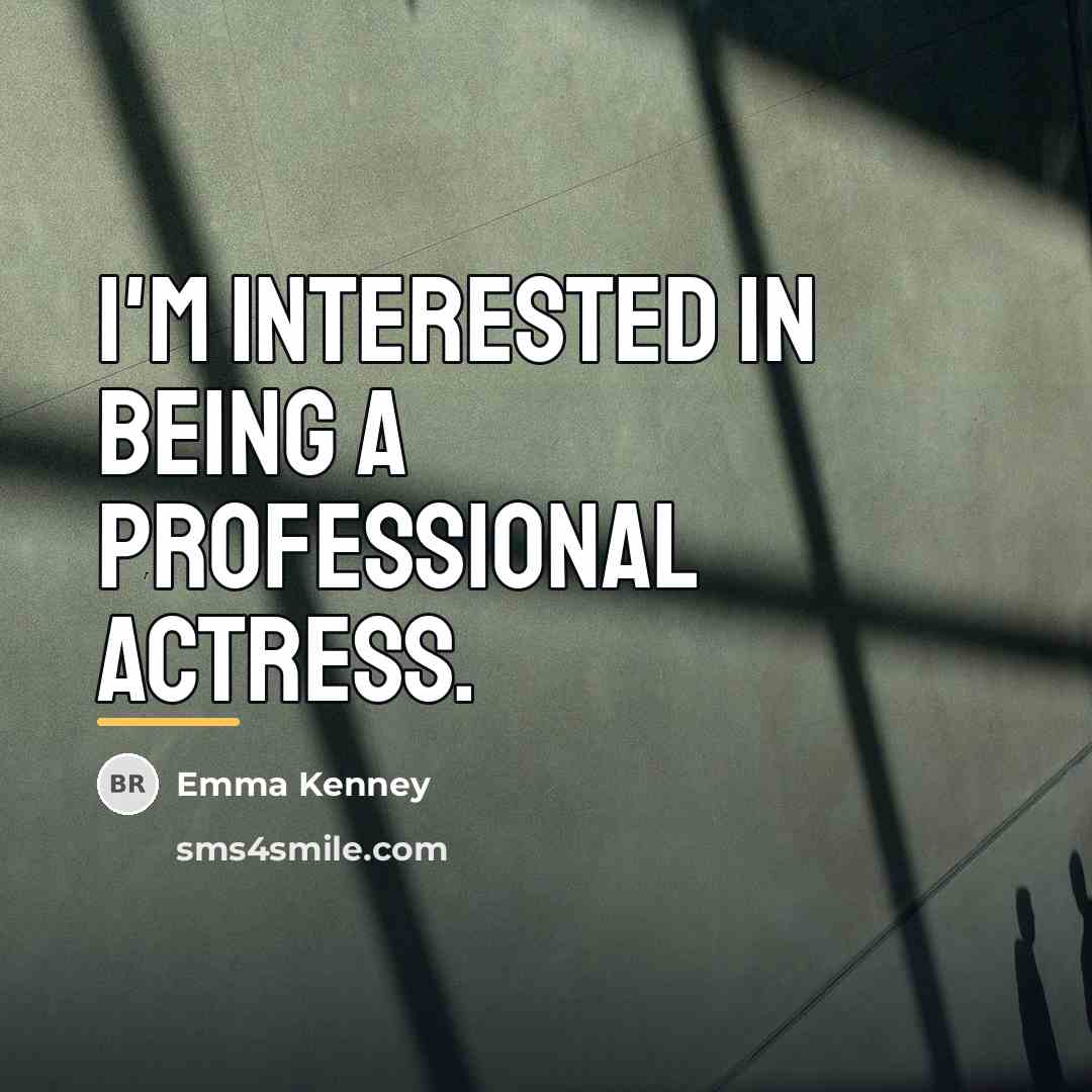 “I'm interested in being a professional actress.…” quote by Emma Kenney