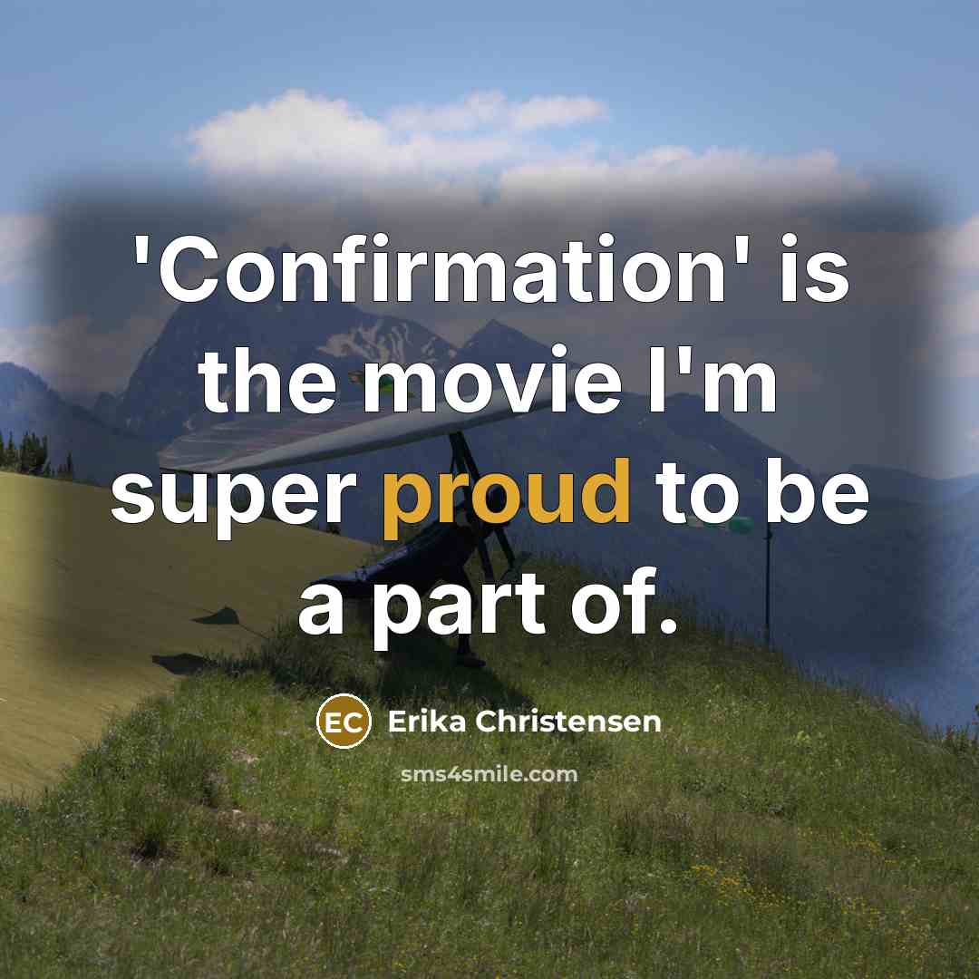 “'Confirmation' is the movie I'm super proud to be a…” quote by Erika Christensen
