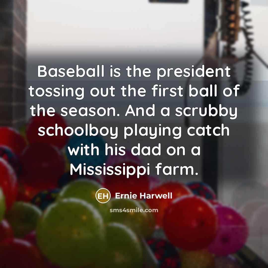 “Baseball is the president tossing out the first ball of…” quote by Ernie Harwell