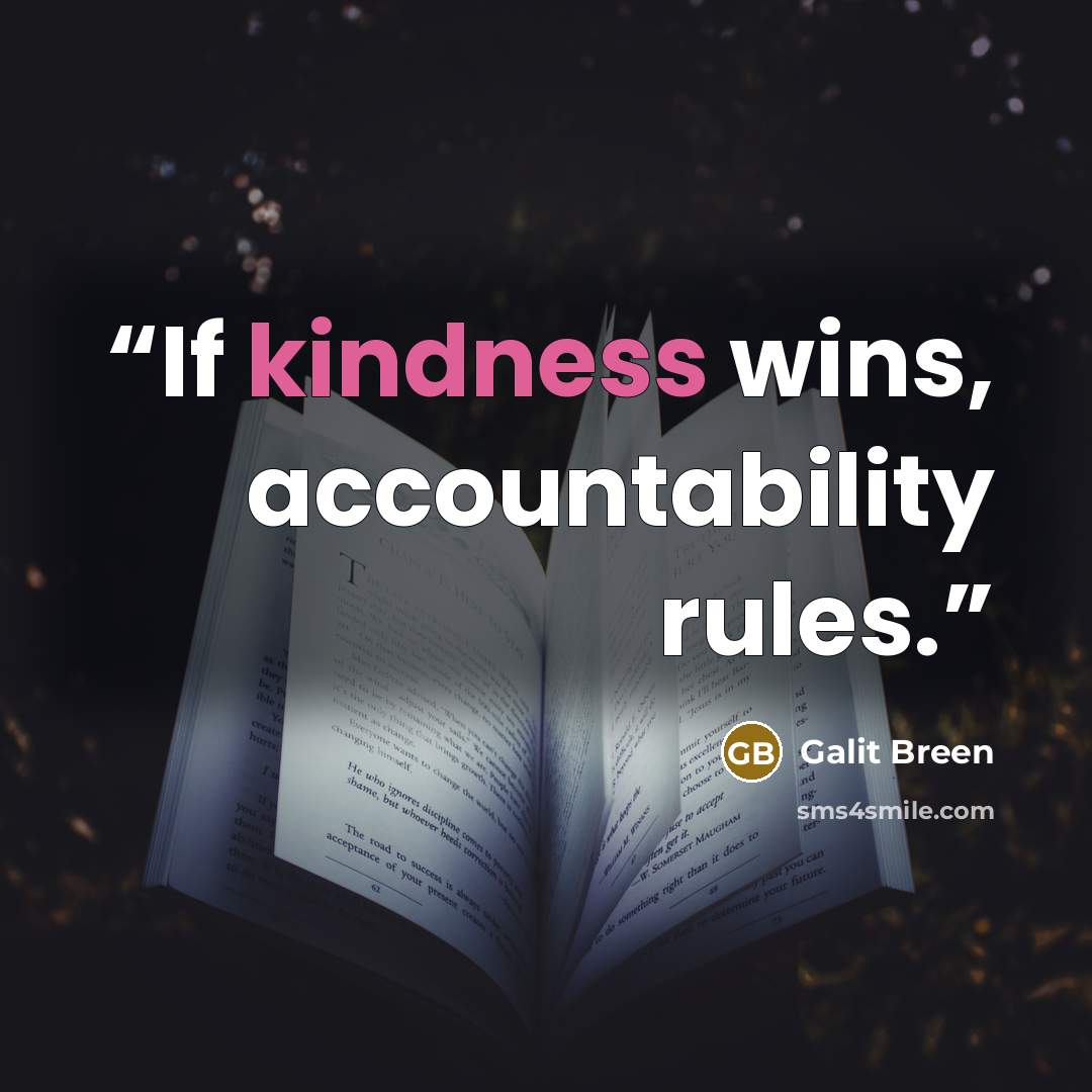 “If kindness wins, accountability rules.” quote by Galit Breen