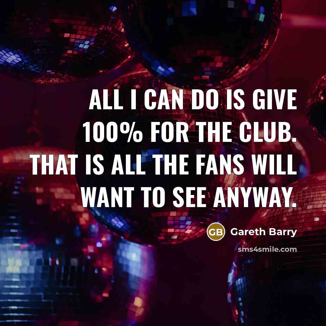 “All I can do is give 100% for the club.…” quote by Gareth Barry