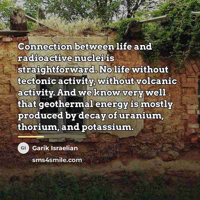 “Connection between life and radioactive nuclei is straightforward. No life…” quote by Garik Israelian
