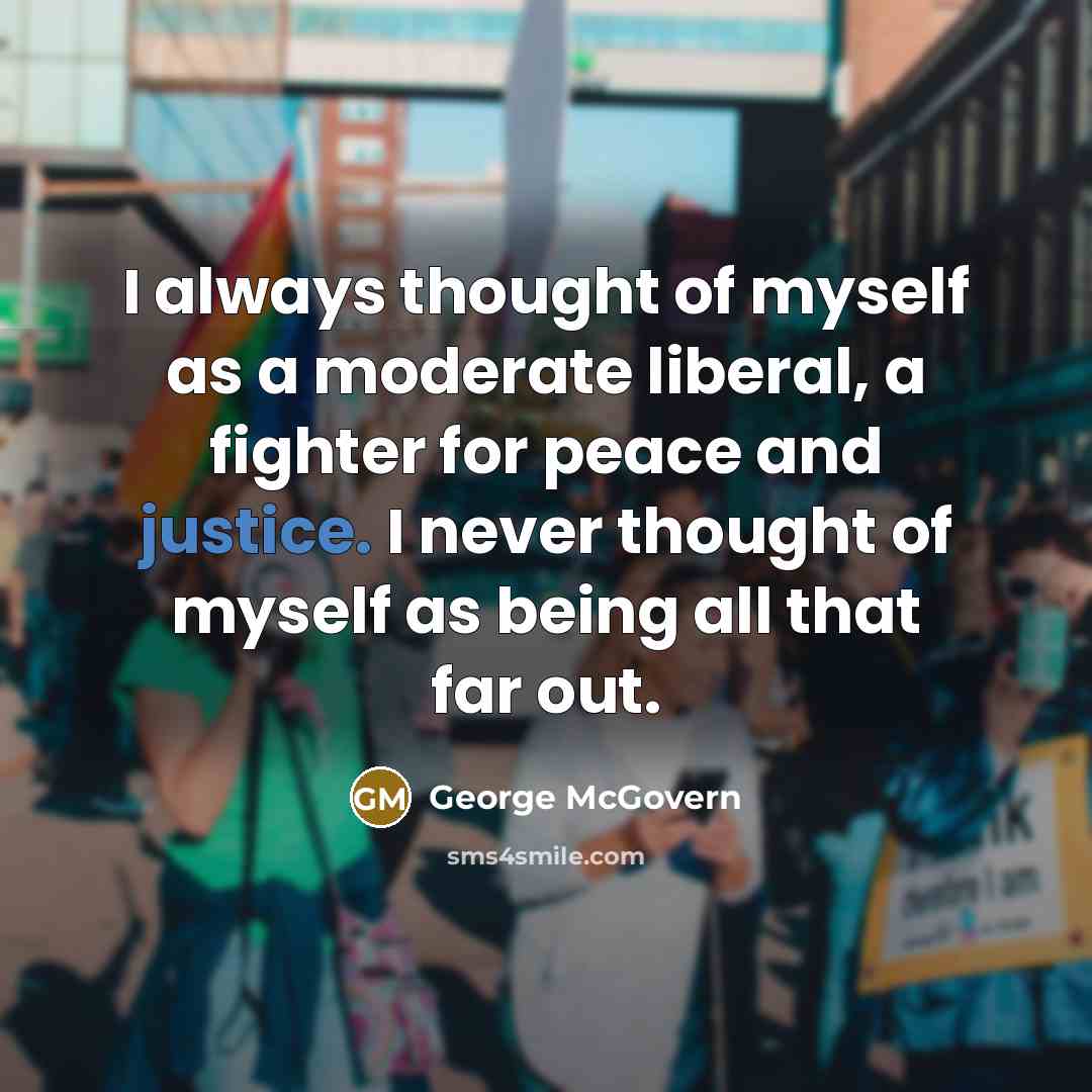 “I always thought of myself as a moderate liberal, a…” quote by George McGovern