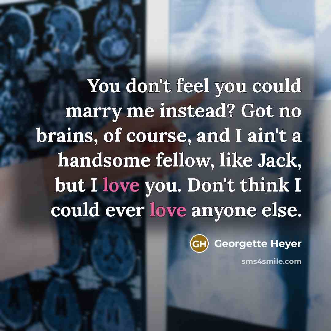 “You don't feel you could marry me instead? Got no…” quote by Georgette Heyer