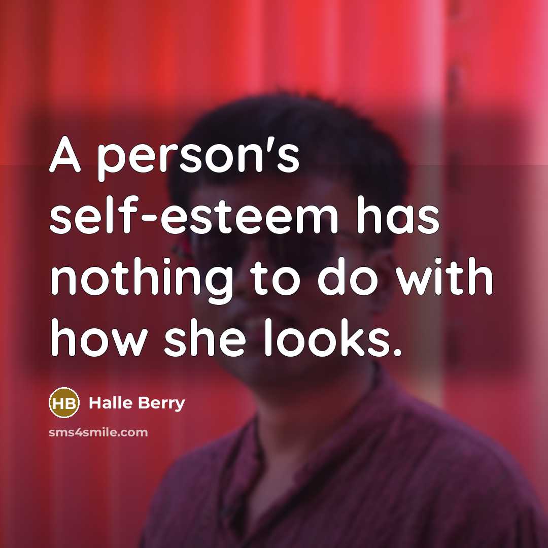 “A person's self-esteem has nothing to do with how she…” quote by Halle Berry