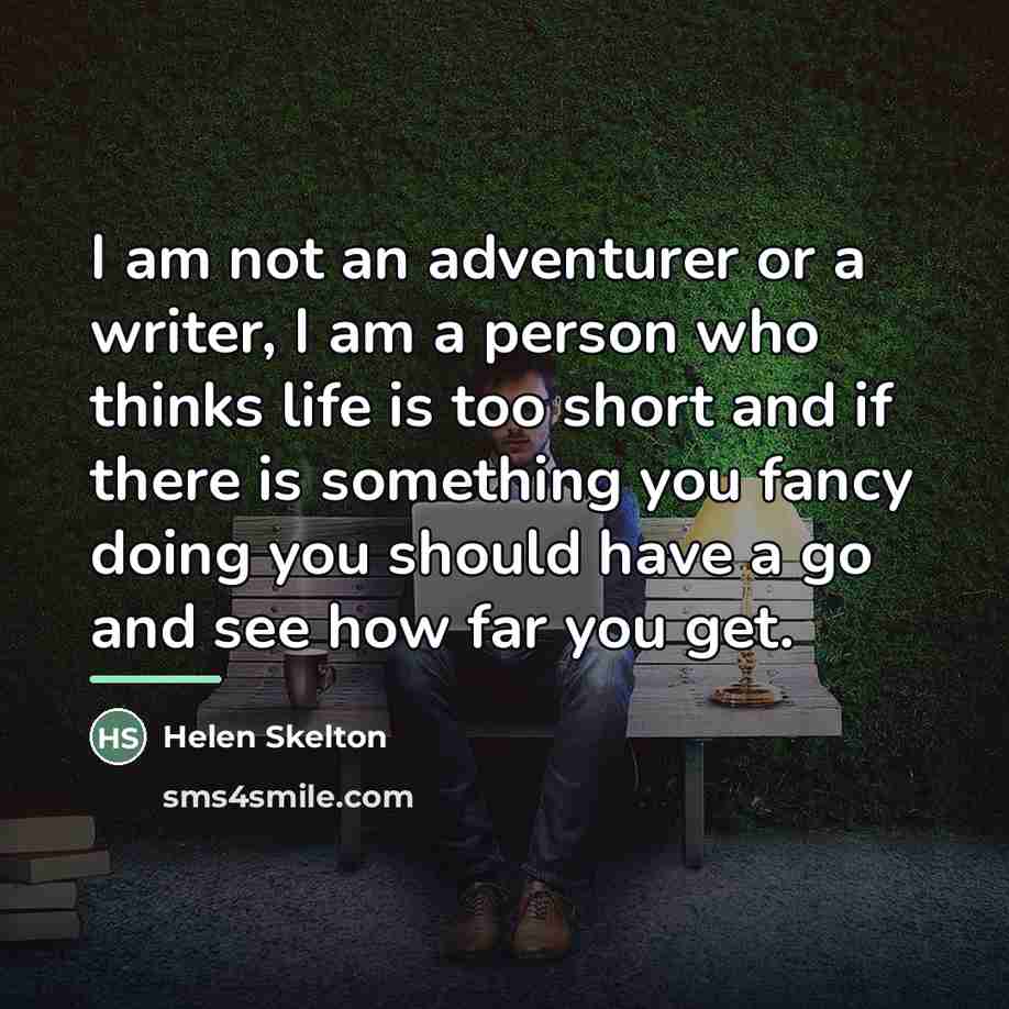 “I am not an adventurer or a writer, I am…” quote by Helen Skelton