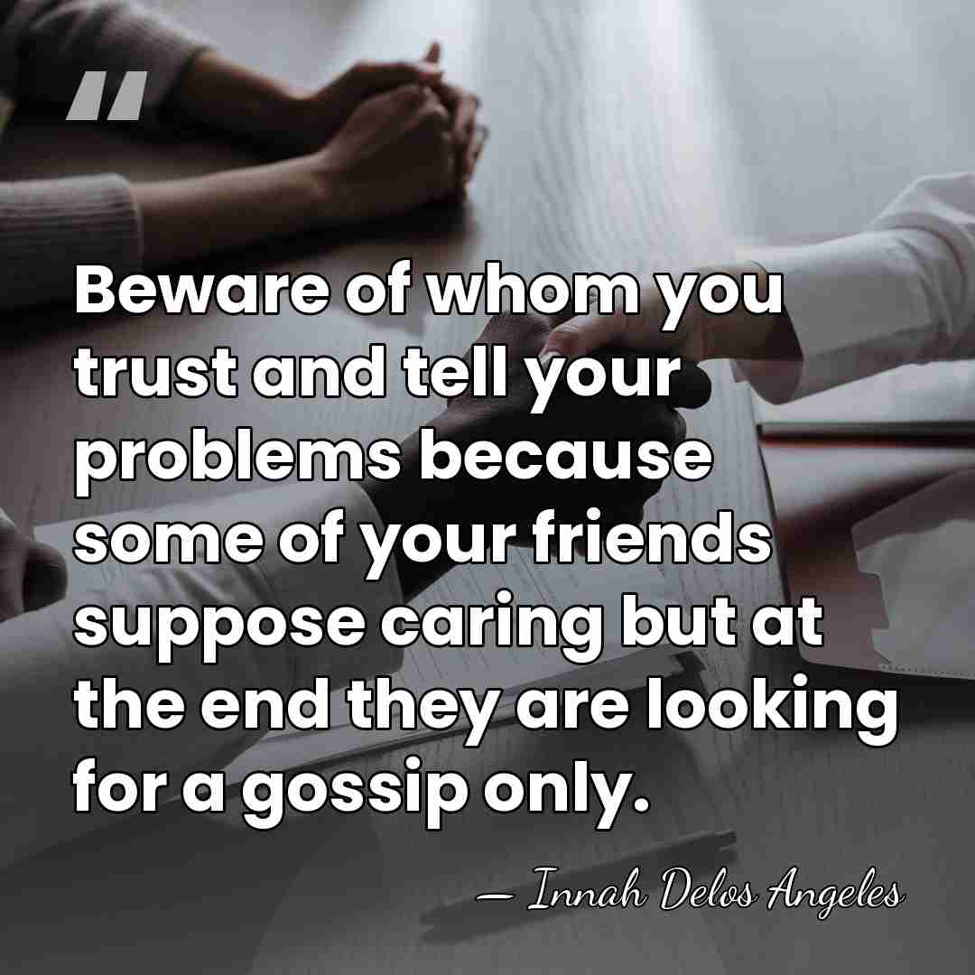 Beware of whom you trust and tell your problems because some of&hellip; - Innah Delos Angeles