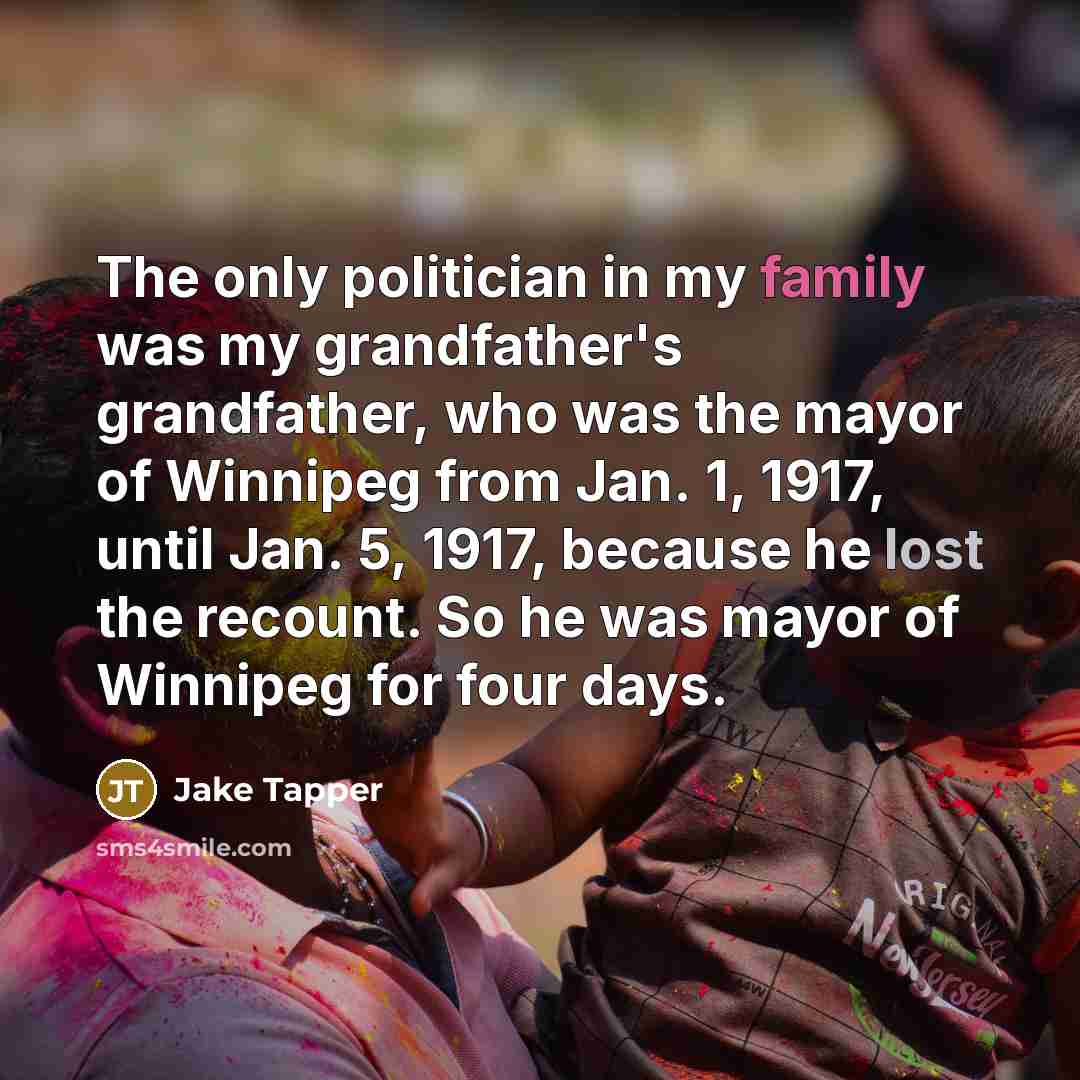 “The only politician in my family was my grandfather's grandfather,…” quote by Jake Tapper