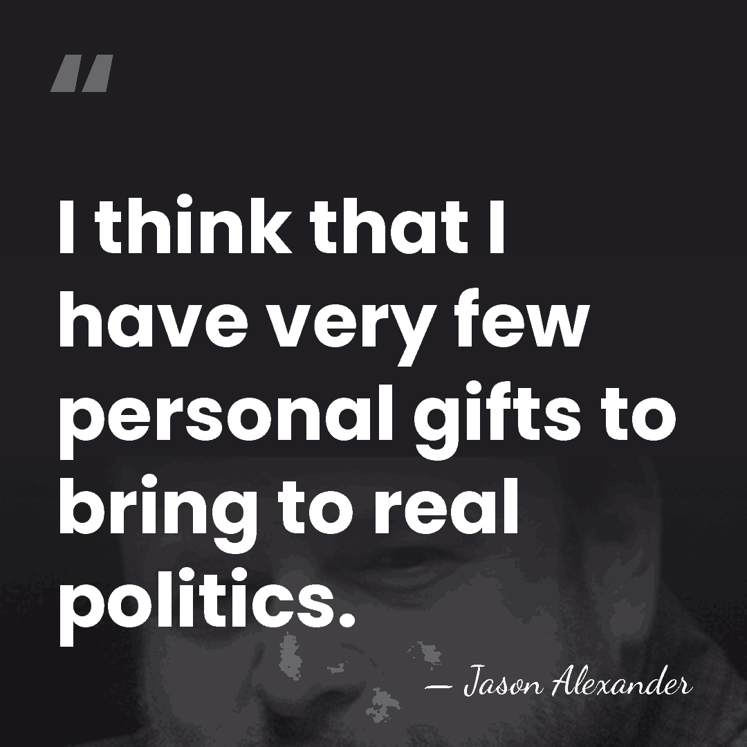 I think that I have very few personal gifts to bring to&hellip; - Jason Alexander