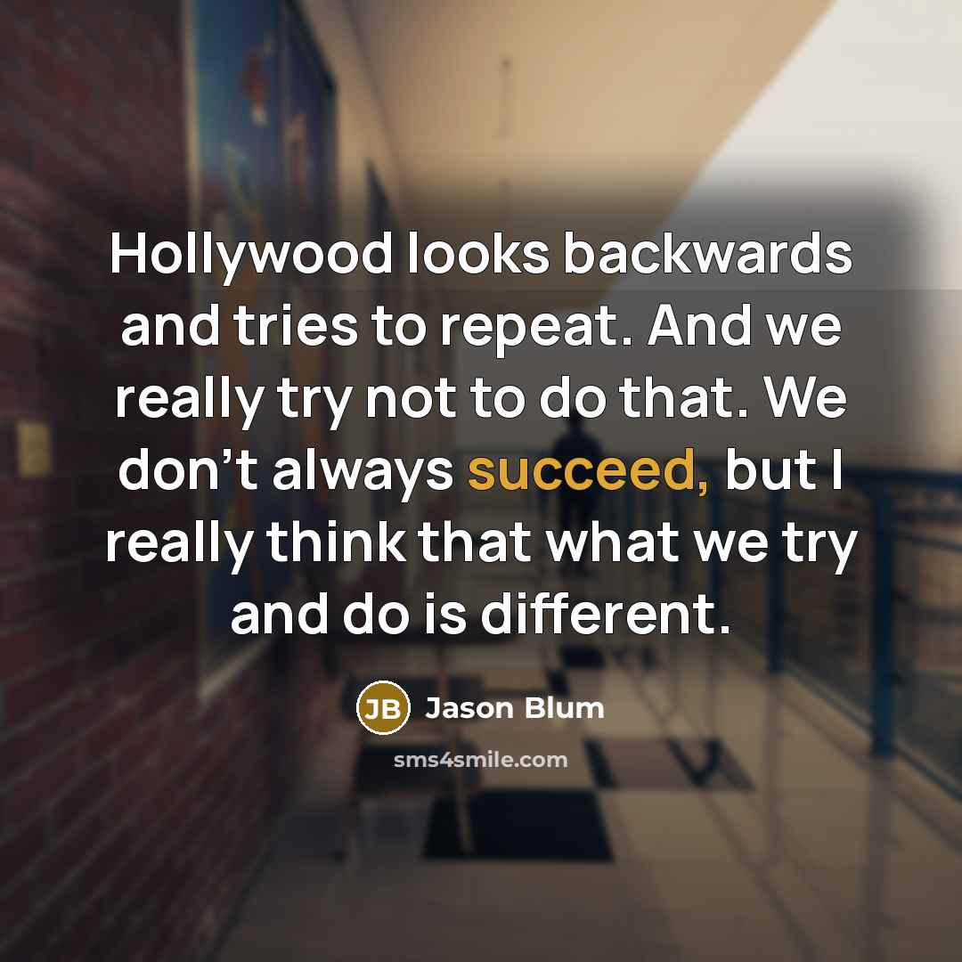 “Hollywood looks backwards and tries to repeat. And we really…” quote by Jason Blum