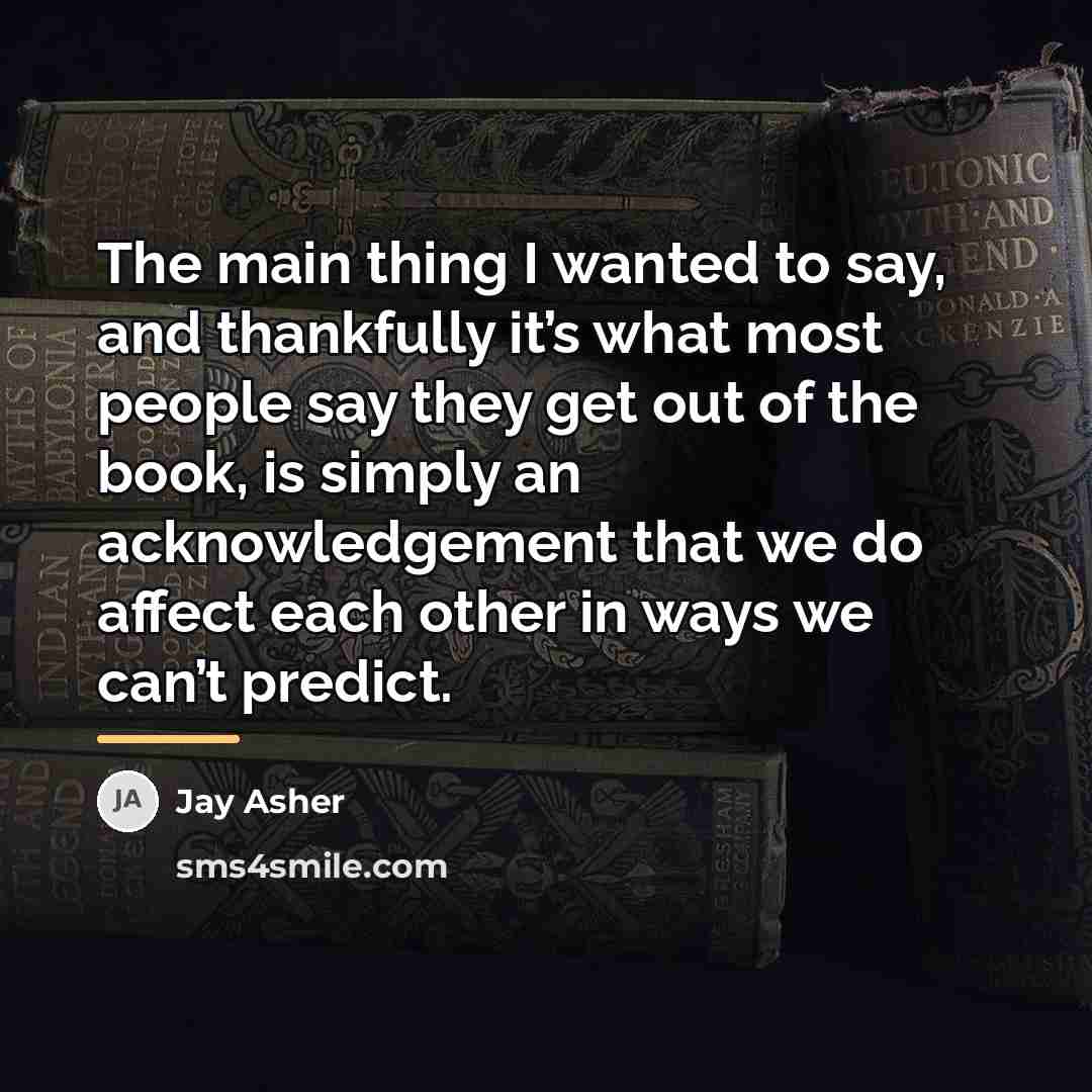 “The main thing I wanted to say, and thankfully it’s…” quote by Jay Asher