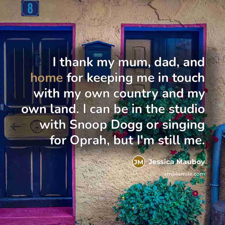 “I thank my mum, dad, and home for keeping me…” quote by Jessica Mauboy