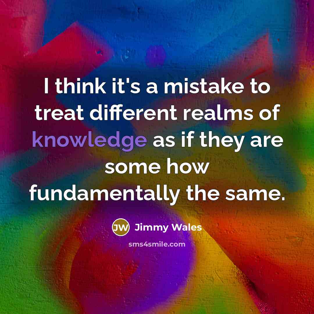 “I think it's a mistake to treat different realms of…” quote by Jimmy Wales
