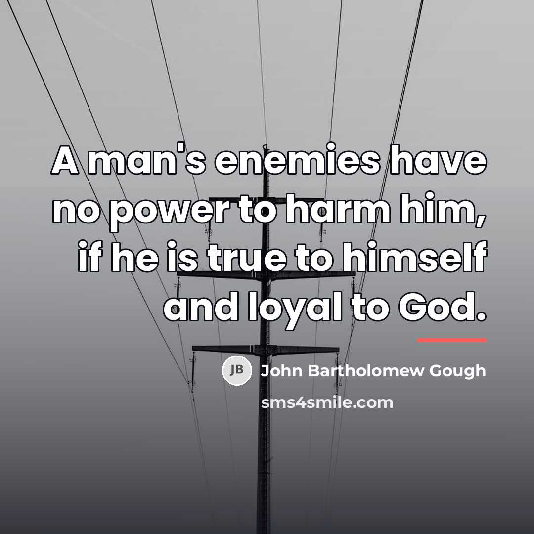 “A man's enemies have no power to harm him, if…” quote by John Bartholomew Gough