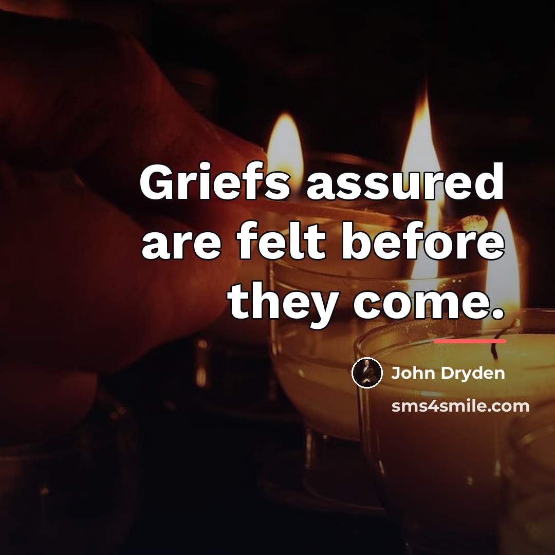 “Griefs assured are felt before they come.…” quote by John Dryden