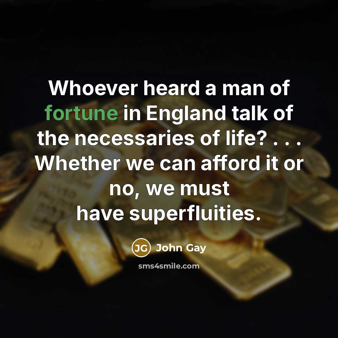 “Whoever heard a man of fortune in England talk of…” quote by John Gay