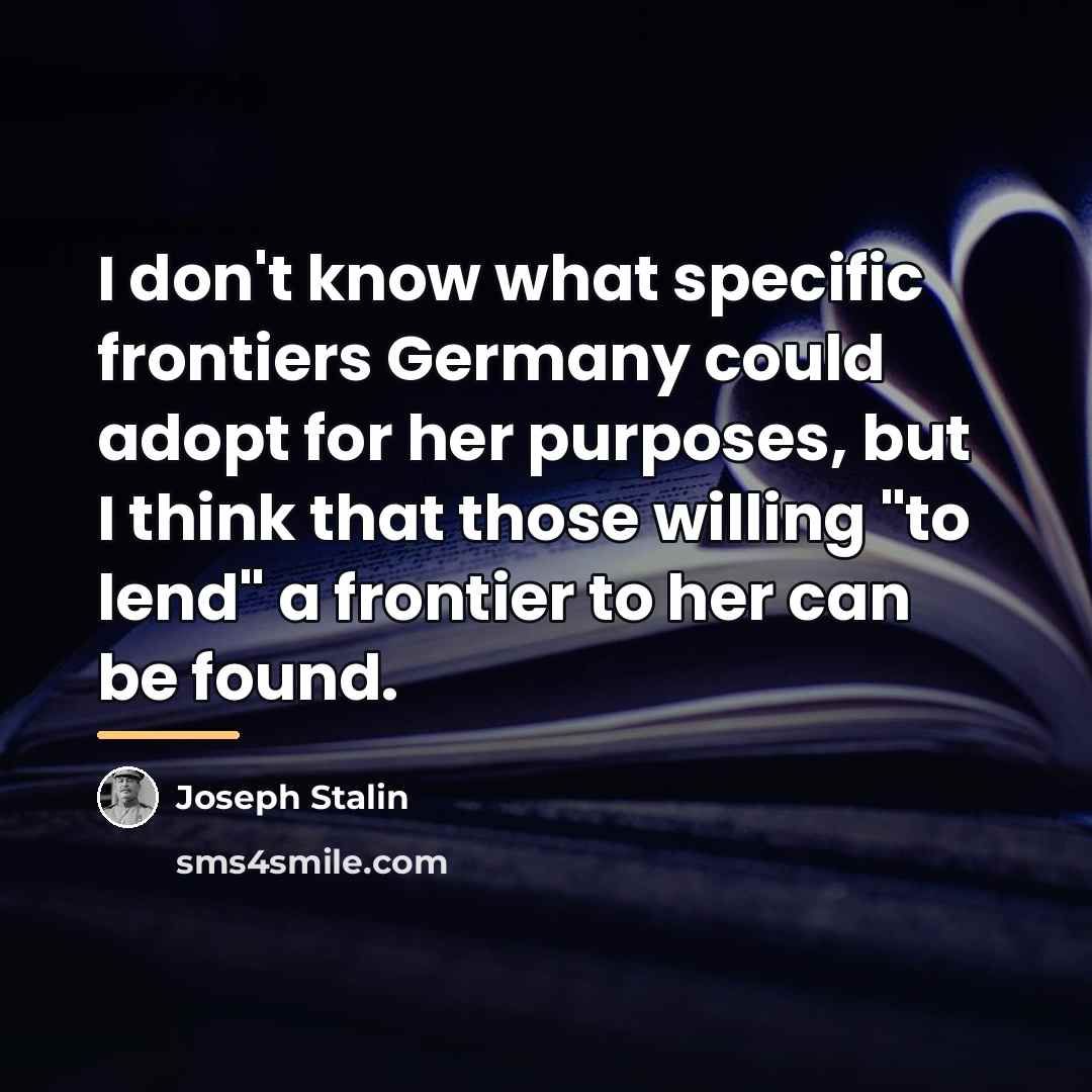 “I don't know what specific frontiers Germany could adopt for…” quote by Joseph Stalin