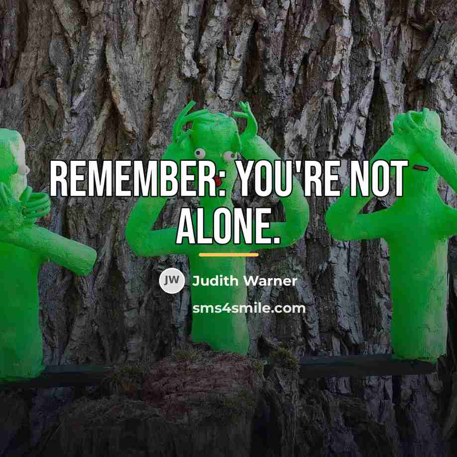 “Remember: You're not alone.…” quote by Judith Warner