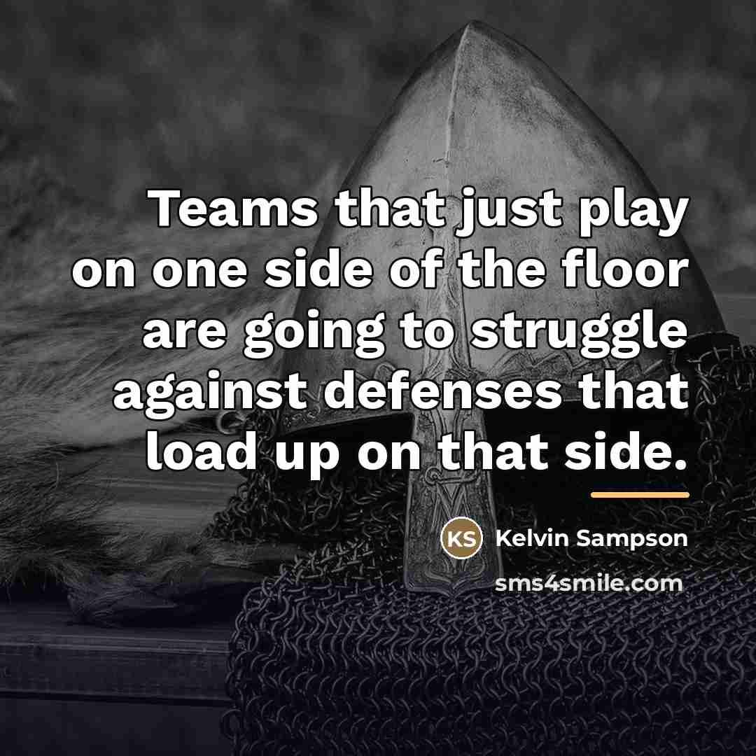 “Teams that just play on one side of the floor…” quote by Kelvin Sampson