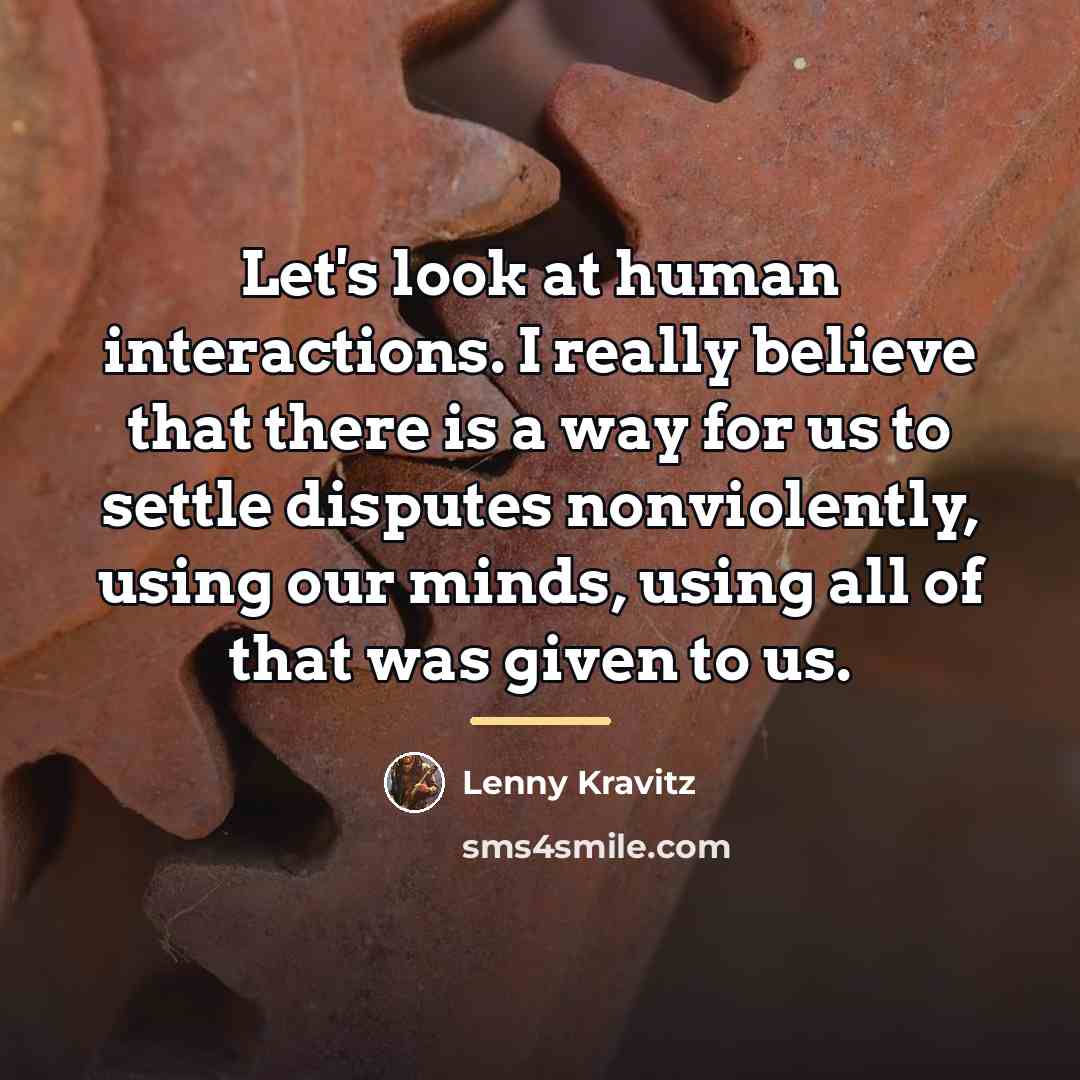 “Let's look at human interactions. I really believe that there…” quote by Lenny Kravitz