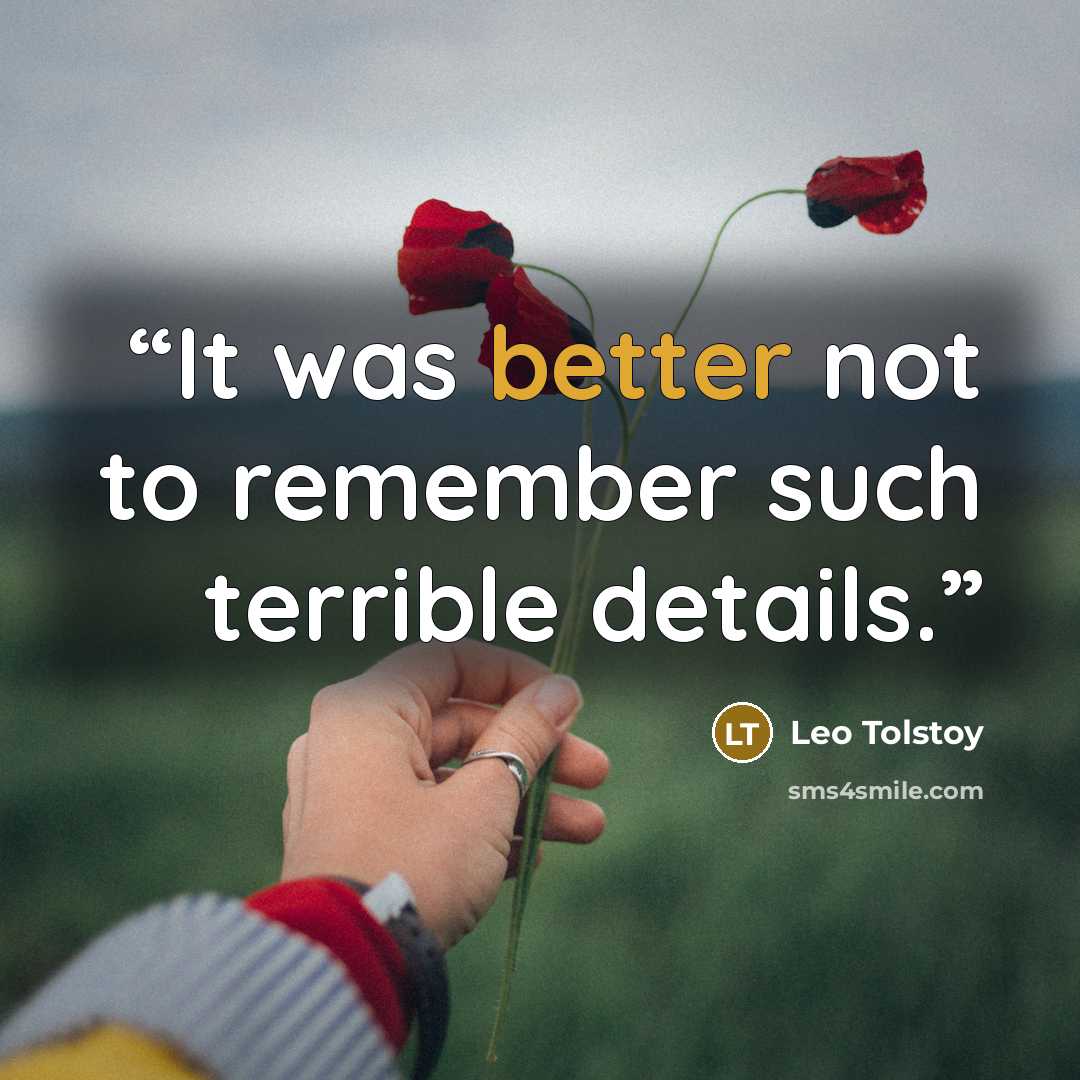 “It was better not to remember such terrible details.” quote by Leo Tolstoy
