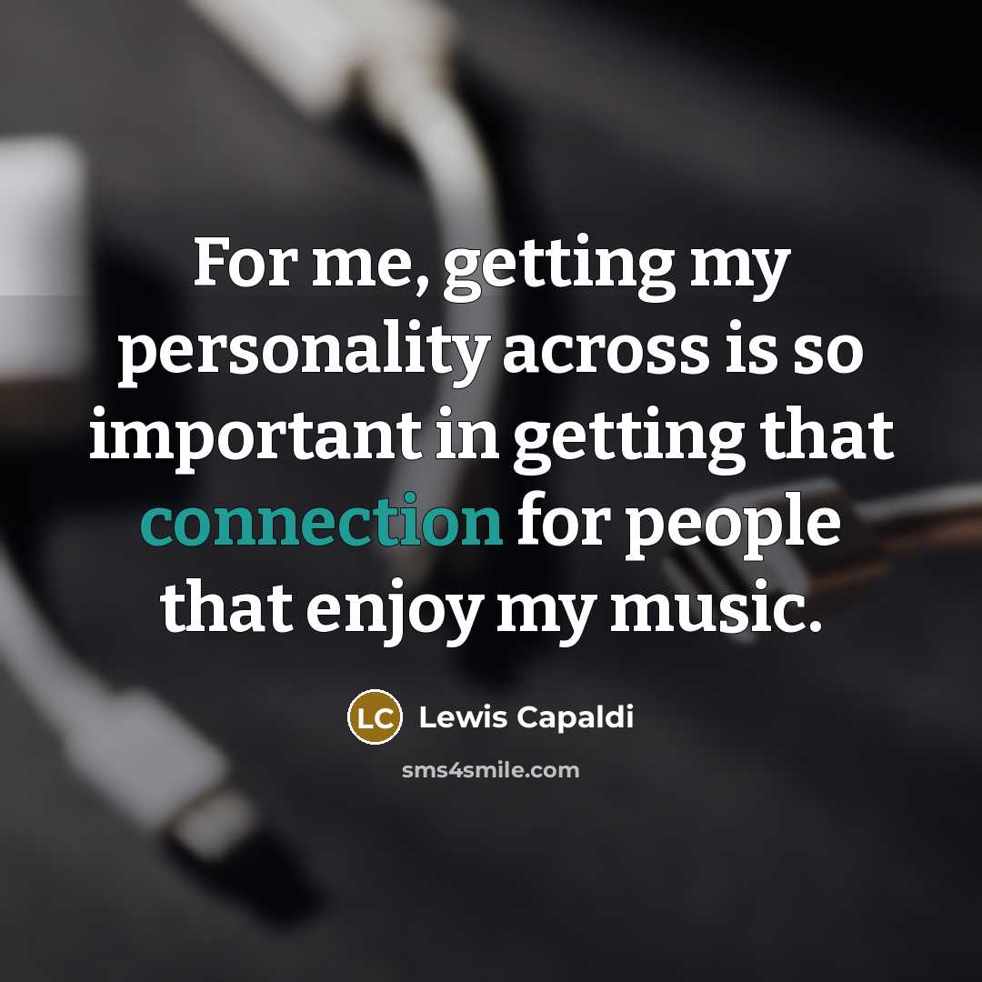 “For me, getting my personality across is so important in…” quote by Lewis Capaldi