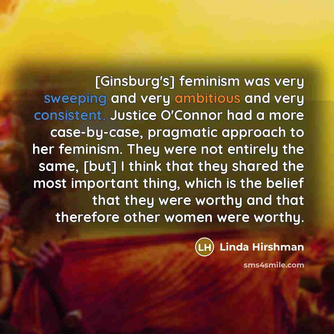 “[Ginsburg's] feminism was very sweeping and very ambitious and very…” quote by Linda Hirshman