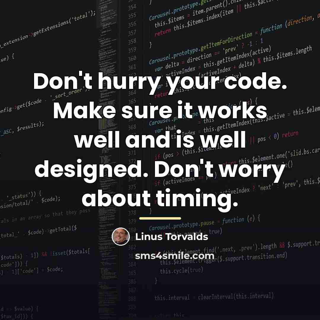 “Don't hurry your code. Make sure it works well and…” quote by Linus Torvalds
