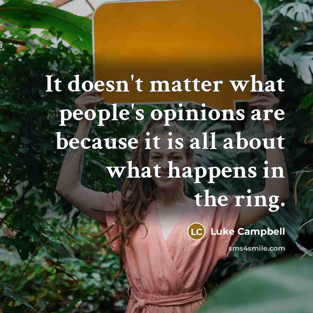 “It doesn't matter what people's opinions are because it is…” quote by Luke Campbell
