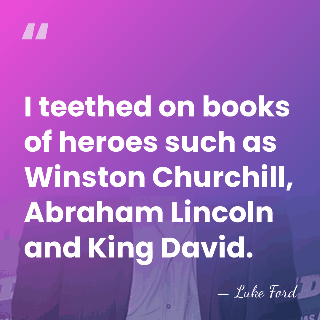 I teethed on books of heroes such as Winston Churchill, Abraham Lincoln&hellip; - Luke Ford