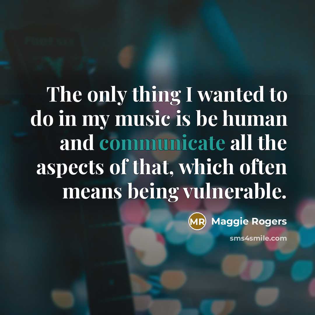 “The only thing I wanted to do in my music…” quote by Maggie Rogers