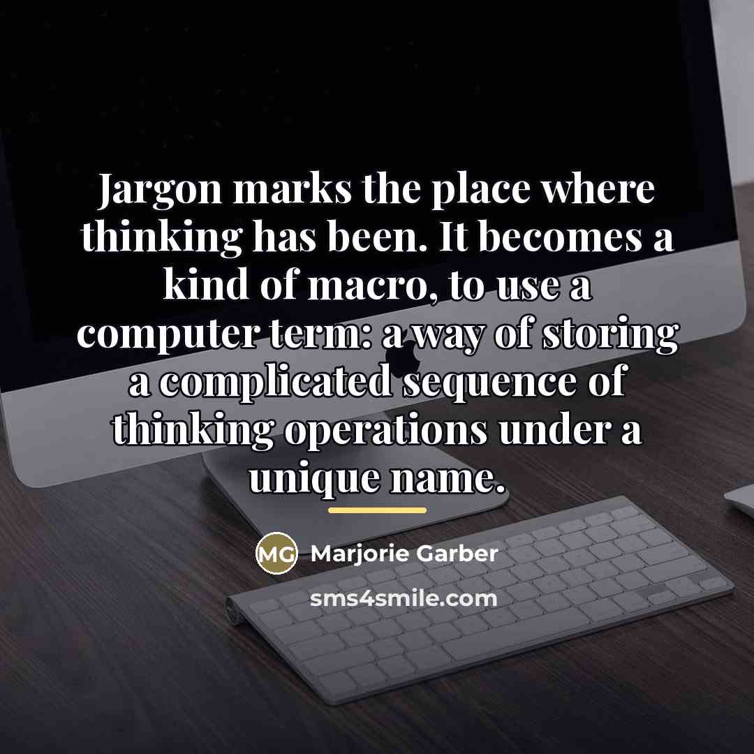 “Jargon marks the place where thinking has been. It becomes…” quote by Marjorie Garber