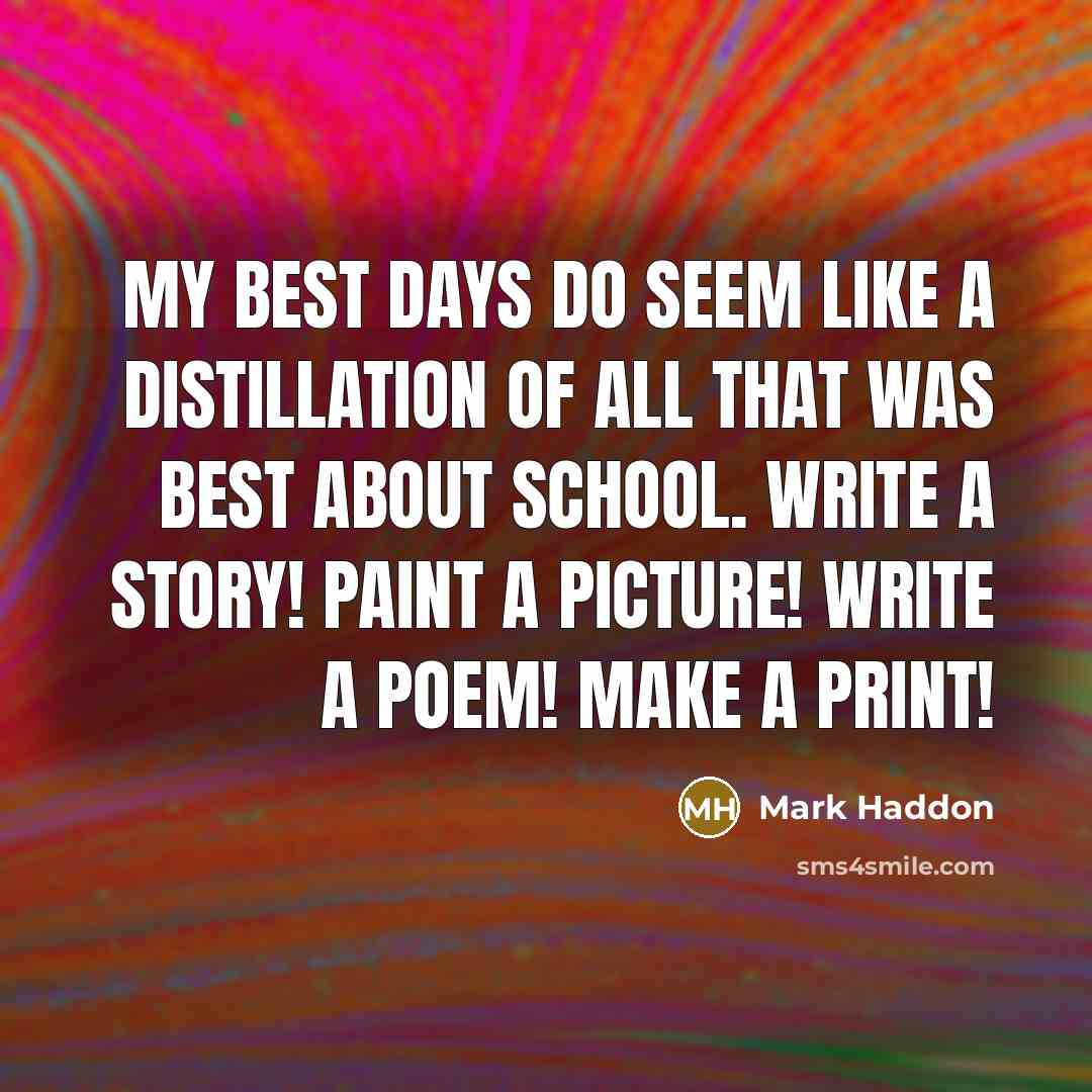 “My best days do seem like a distillation of all…” quote by Mark Haddon