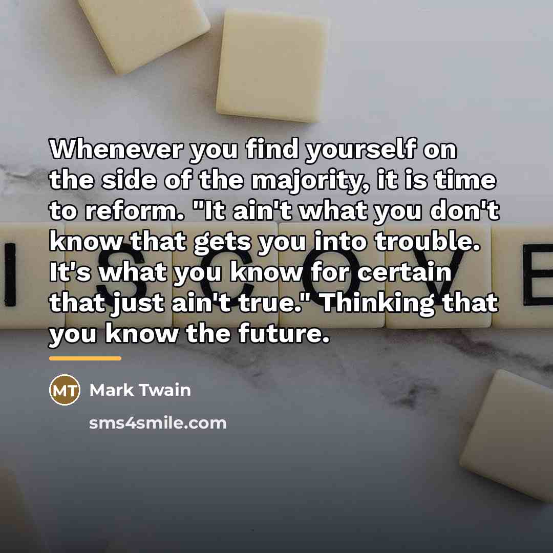“Whenever you find yourself on the side of the majority,…” quote by Mark Twain