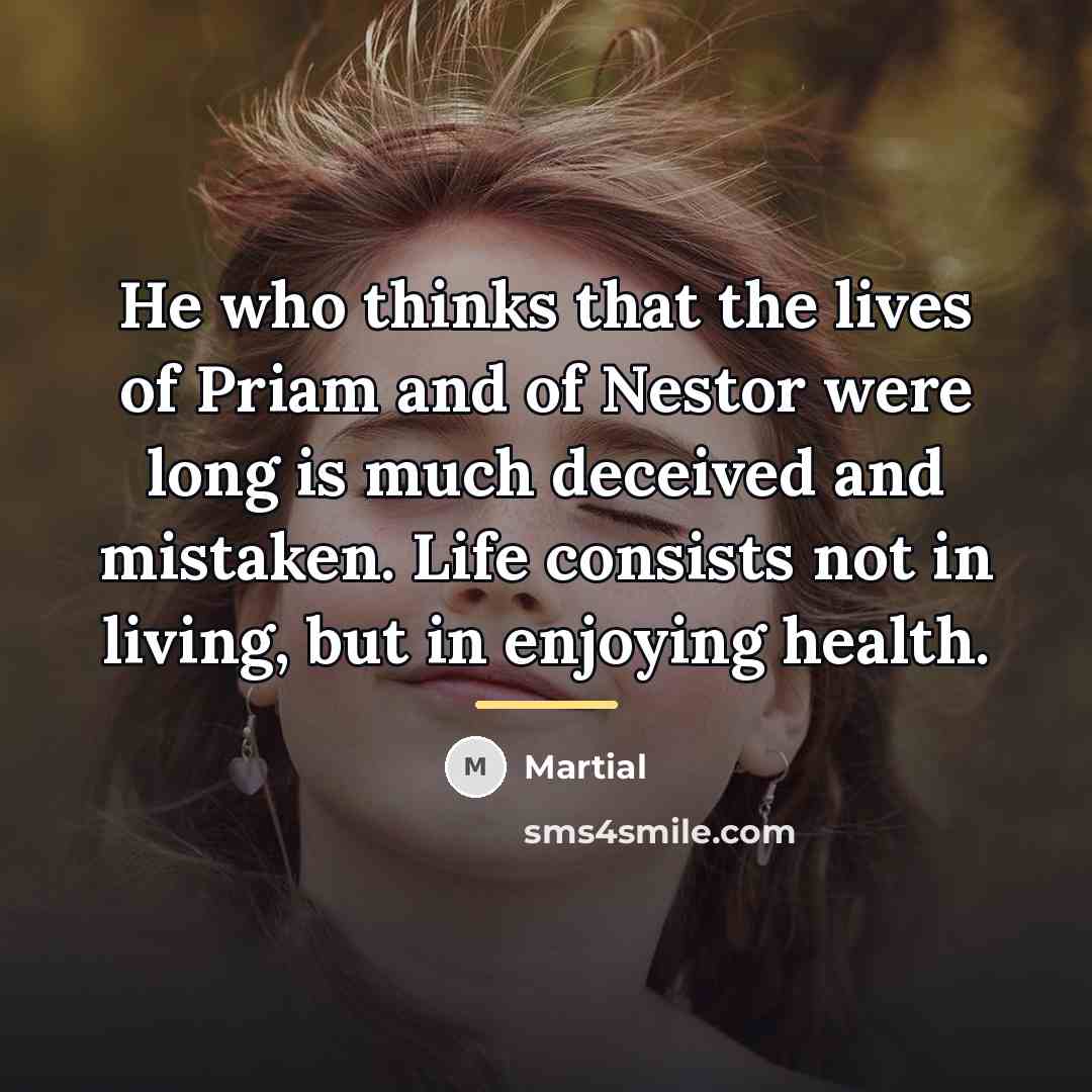 “He who thinks that the lives of Priam and of…” quote by Martial