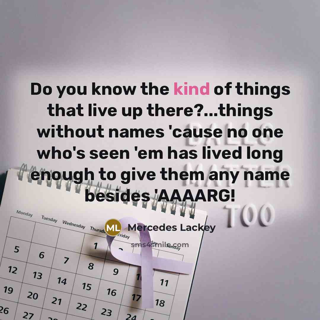 “Do you know the kind of things that live up…” quote by Mercedes Lackey