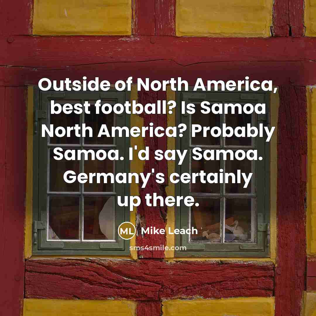 “Outside of North America, best football? Is Samoa North America?…” quote by Mike Leach
