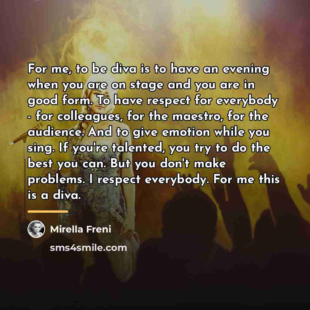 “For me, to be diva is to have an evening…” quote by Mirella Freni