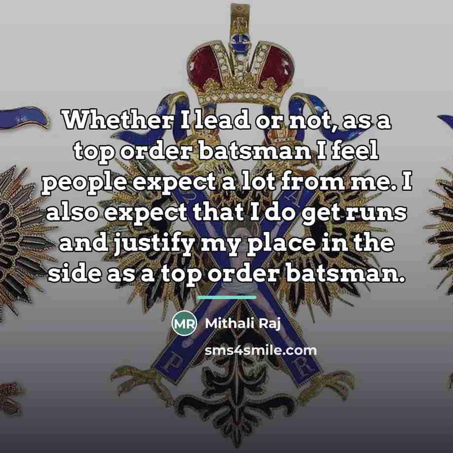 “Whether I lead or not, as a top order batsman…” quote by Mithali Raj