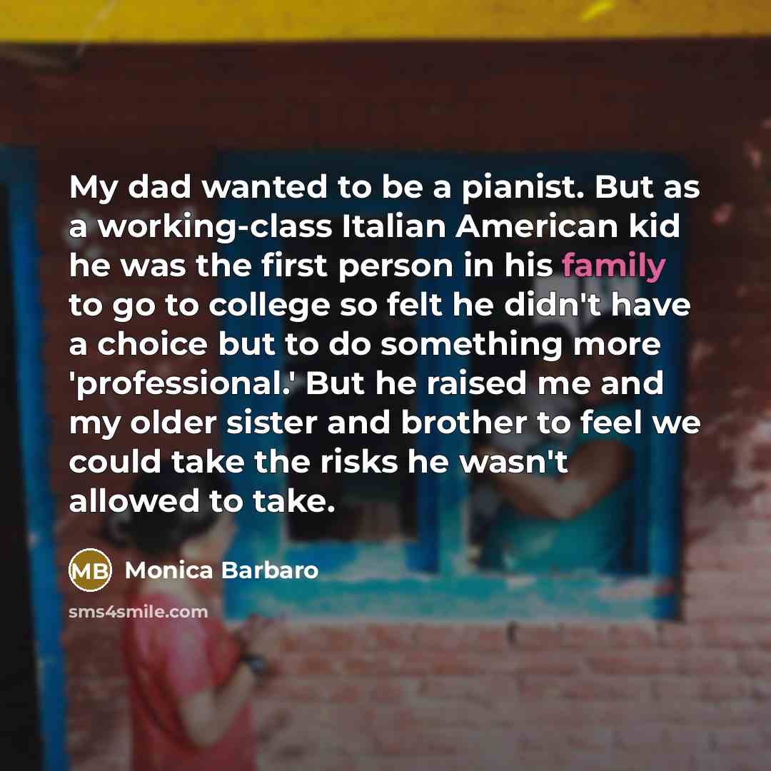 “My dad wanted to be a pianist. But as a…” quote by Monica Barbaro