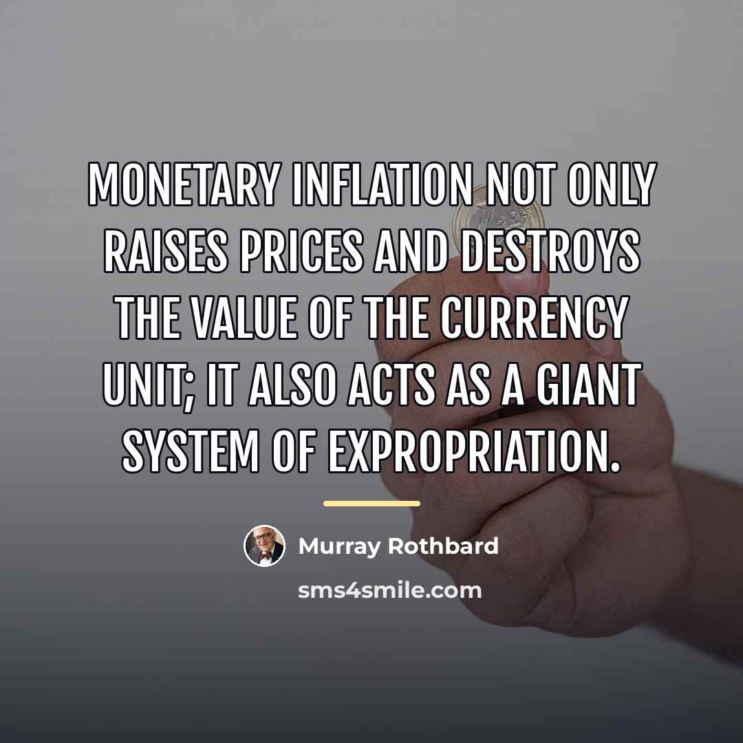 “Monetary inflation not only raises prices and destroys the value…” quote by Murray Rothbard
